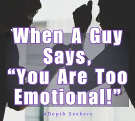 ¡Cuando un chico dice que eres demasiado emocional!