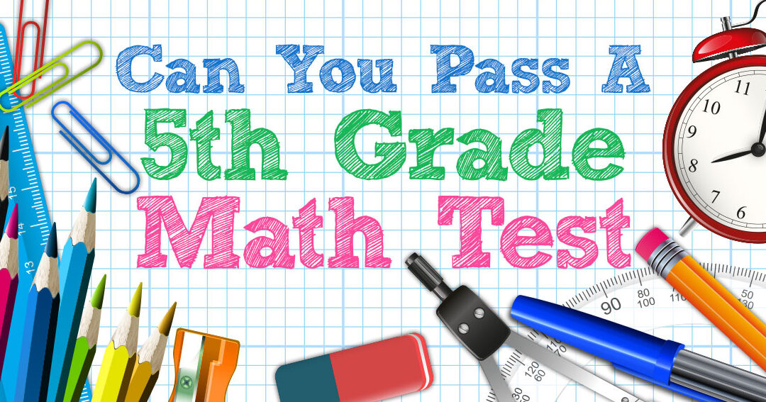 ¿Puedes aprobar un examen de matemáticas de quinto grado?